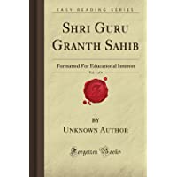 Shri Guru Granth Sahib- Vol. 1 of 4: Formatted For Educational Interest (Forgotten Books)